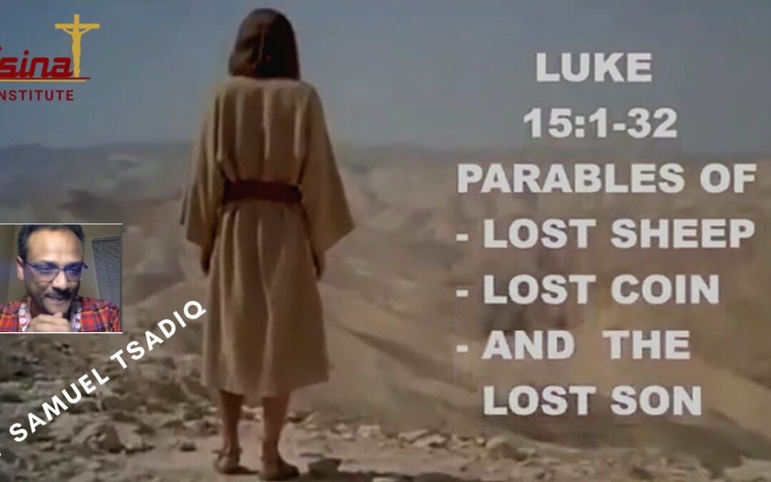 Jesus’ Parables of the Lost Sheep, Coin and Man. Luke 15 By Sam Tasadiq